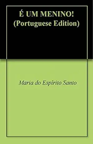 É UM MENINO! – Maria do Espírito Santo