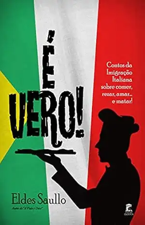 É Vero!: Contos da Imigração Italiana sobre comer, rezar, amar… e matar! – Eldes Saullo