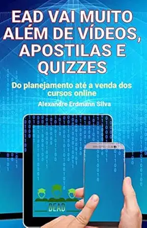 EAD VAI MUITO ALÉM DE VÍDEOS, APOSTILAS E QUIZZES – Alexandre Erdmann  Silva