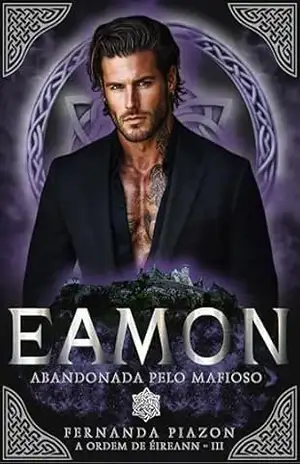 EAMON – ABANDONADA PELO MAFIOSO (A ORDEM DE ÉIREANN Livro 3) – Fernanda Piazon