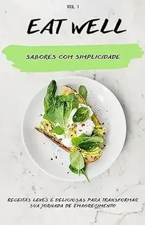 EatWell– Sabores Com Simplicidade: Receitas Leves e Deliciosas Para Transformar Sua Jornada de Emagrecimento – Alan silva