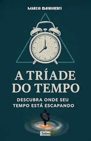 eBook A Tríade do Tempo: Descubra Onde Seu Tempo Está Escapando – Marcio Bringhenti