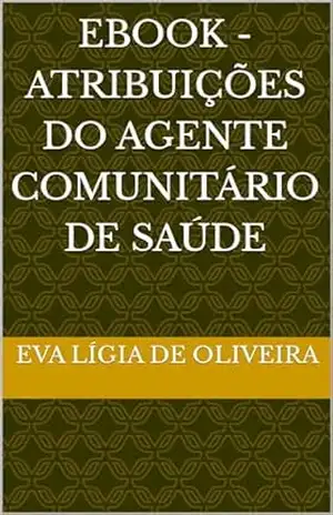 EBOOK – Atribuições do Agente Comunitário de Saúde – Eva Lígia  de Oliveira