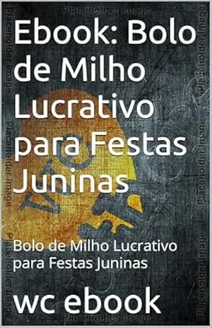 Ebook: Bolo de Milho Lucrativo para Festas Juninas: Bolo de Milho Lucrativo para Festas Juninas - wc ebook