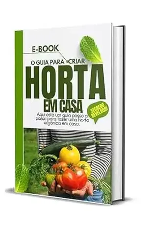 EBOOK COMO CRIAR UMA HORTA EM CASA: Aqui Está um Guia Passo a Passo para Fazer sua Horta Orgânica em Casa – JOSE BARBOSA DA SILVA