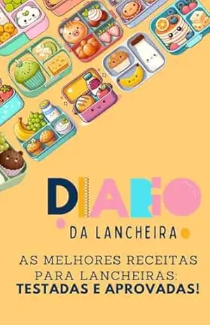 Ebook de Receitas – DIÁRIO DA LANCHEIRA: Lanches Deliciosos e Nutritivos para Crianças: 44 Receitas Congeláveis para Alegrar o Dia a Dia – Gabriela  Lins