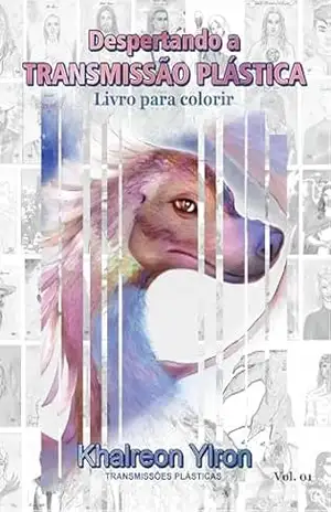 EBOOK– Despertando a Transmissão Plástica: Livro para colorir (DESPERTAR ESPIRITUAL ATRAVÉS DA ARTE) – Khalreon Ylron