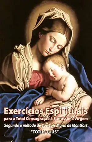 eBook Exercícios Espirituais para a Total Consagração à Santíssima Virgem: 30 dias de preparação para a Consagração à Nossa Senhora – Vários Autores