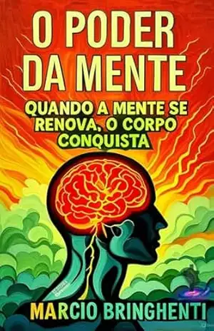 eBook O Poder da Mente: Quando a Mente Se Renova, o Corpo Conquista – Marcio Brighenti