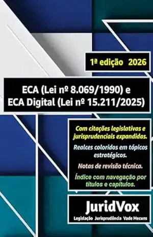 ECA (Lei nº 8.069/1990) e ECA Digital (Lei nº 15.211/2025): Com referências legislativas e jurisprudenciais expandidas e em cores e índice com navegação por títulos e capítulos (Legislação) – JuridVox Editora