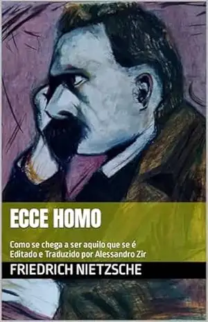 Ecce Homo: Como se chega a ser aquilo que se é (Literatura & Filosofia Livro 2) – Friedrich  Nietzsche