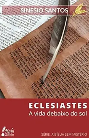 ECLESIASTES: A Vida Debaixo do Sol (A BÍBLIA SEM MISTÉRIO) – Sinesio Santos