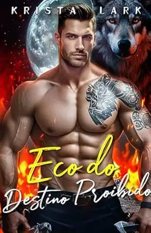 Eco do Destino Proibido: Um Romance Lobisomem Atração dos Opostos e Proximidade Obrigatória (O Lobo Escolhido Livro 4) – Krista Lark
