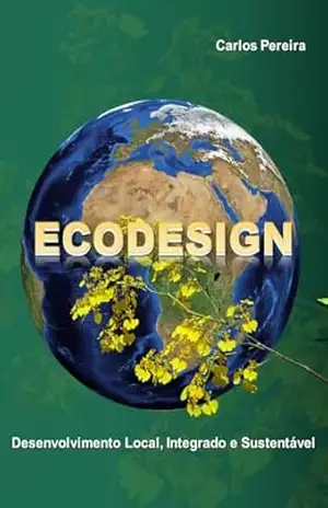 ECODESIGN: Desenvolvimento Local, Integrado e Sustentável – Carlos Luiz Pereira de Cerqueira