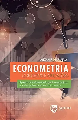 Econometria – Conceitos e Aplicações: Conceitos e Aplicações - Alexandre Gori Maia