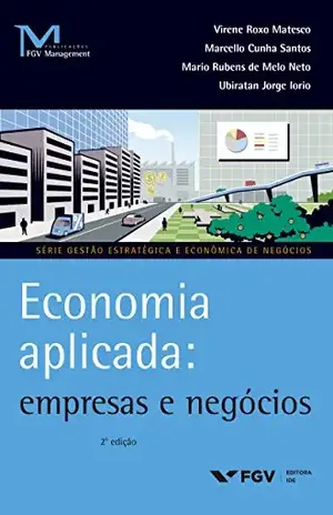 Economia aplicada: empresas e negócios (FGV Management) - Virene Roxo Matesco