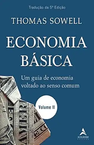 Economia Básica: um Guia de Economia Voltado ao Senso Comum – Volume II – Thomas Sowell