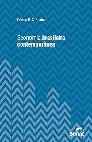 Economia brasileira contemporânea (Série Universitária) – Cássia R. G. Santos