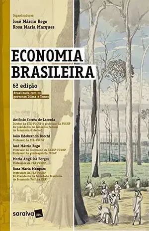 ECONOMIA BRASILEIRA - ROSA MARIA MARQUES E JOSÉ MARCIO REGO (ORGS.)