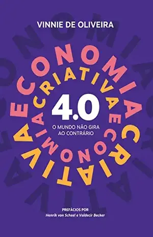 Economia Criativa 4.0: O mundo não gira ao contrário – Vinnie de Oliveira