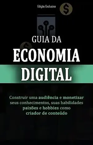 ECONOMIA DIGITAL: Como construir uma audiência e monetizar suas habilidades, paixões e hobbies a partir da criação de conteúdo. – Marco  Rocha