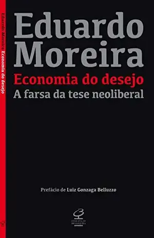 Economia do desejo: A farsa da tese neoliberal - Eduardo Moreira