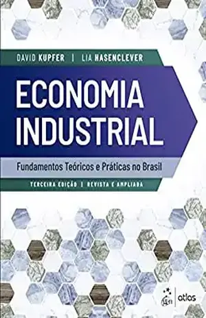 Economia Industrial: Fundamentos Teóricos e Práticas no Brasil - Lia Hansenclever