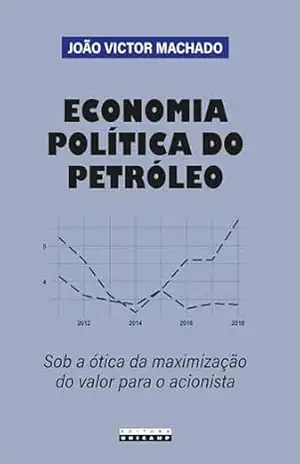 ECONOMIA POLÍTICA DO PETRÓLEO: Sob a ótica da maximização do valor para o acionista - João Victor Machado