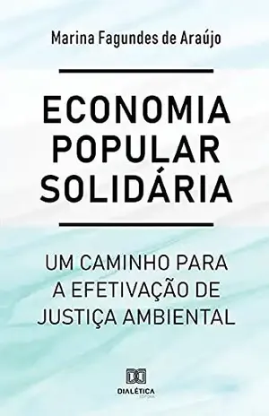 Economia popular solidária: um caminho para a efetivação de justiça ambiental - Marina Fagundes de Araújo