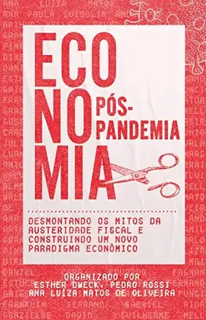 Economia Pós–Pandemia: Desmontando os mitos da austeridade fiscal e construindo um novo paradigma econômico - Ana Luíza Matos de Oliveira et.al