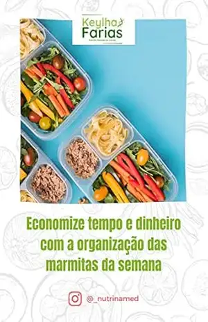 Economize tempo e dinheiro com a organização das marmitas da semana - Keylha Farias