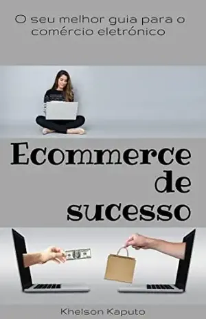 Ecoomerce de sucesso: O seu Melhor Guia para o Comércio Eletrónico – Khelson Kaputo