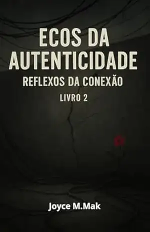 Ecos da Autenticidade: Reflexos da conexão 2 – joyce mak