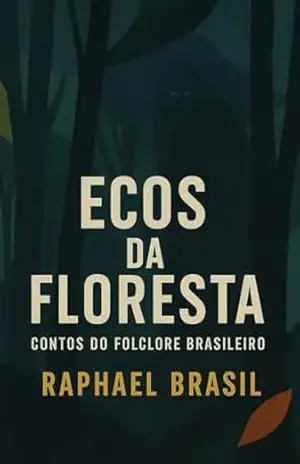 Ecos da Floresta: Contos de Mitos e Lendas Brasileiras (Folhas de Ferro e Sangue) – Raphael Brasil