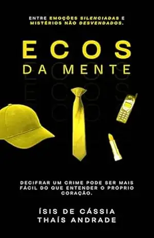 Ecos da Mente: Entre emoções silenciadas e mistérios não desvendados – Thaís Andrade