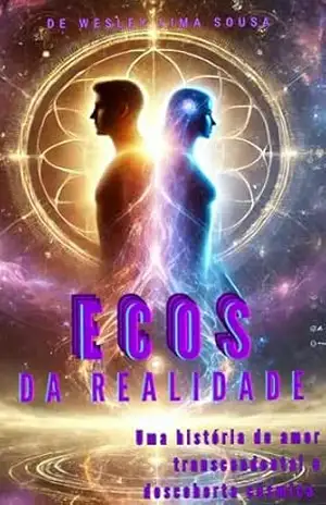 Ecos da Realidade: Uma história de amor transcendental e descoberta cósmica – Wesley  Lima Sousa