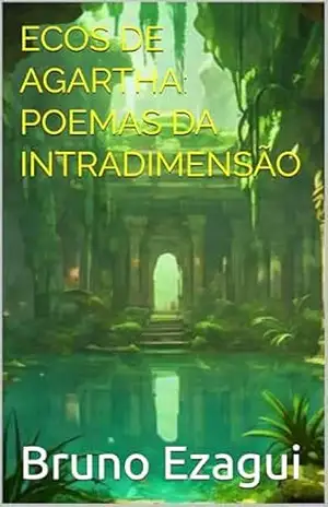 ECOS DE AGARTHA: POEMAS DA INTRADIMENSÃO – Bruno Ezagui