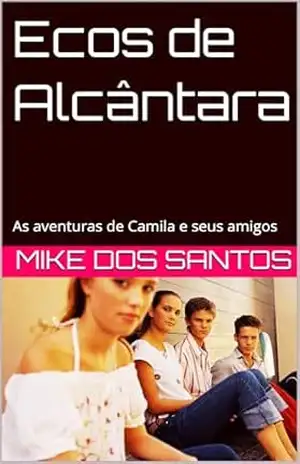 Ecos de Alcântara: As aventuras de Camila e seus amigos - MIKE DOS SANTOS