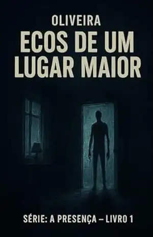 Ecos de Um Lugar Maior (A Presença Livro 1) – Kelvin Oliveira