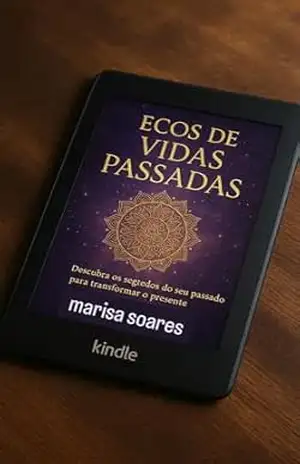 Ecos de Vidas Passadas: Descubra os segredos do seu passado para transformar o presente – marisa  soares