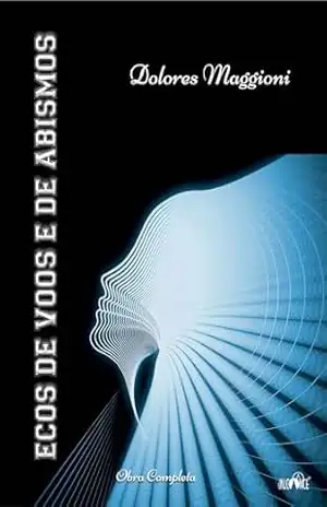 Ecos de voos e de abismos: Obra completa – Dolores Maggioni
