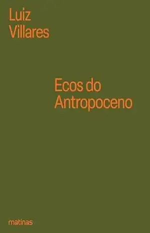 Ecos do Antropoceno: Legados, interesses e caminhos – Luiz Villares