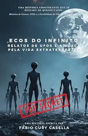Ecos do Infinito: Relatos de UFOs e a Busca pela Vida Extraterrestre – Fabio Cassio Rodrigues