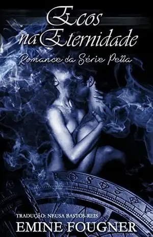 Ecos Na Eternidade (A Série Pella Livro 1) - Emine Fougner