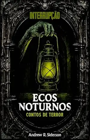 Ecos Noturnos – Interrupção: Contos de Terror - Andrew R. Siderson