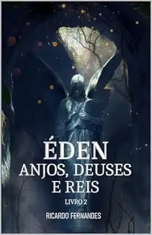 Éden Anjos, Deuses e Reis: livro 2 (Éden: Anjos, Deuses e Reis) – Ricardo Fernandes