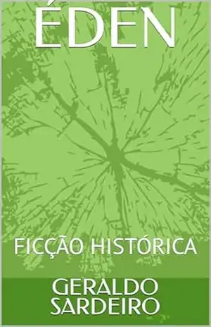 ÉDEN: FICÇÃO HISTÓRICA – GERALDO SARDEIRO