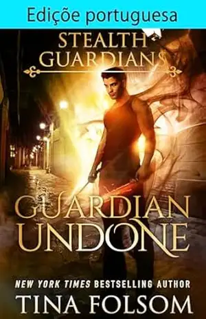 Edição portuguesa de Guardian Undone (Guardiões Furtivos Livro 4) – Tina Folsom