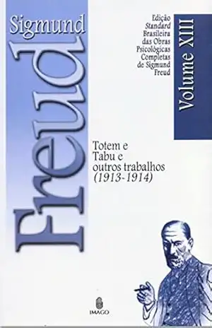 Edição Standard Brasileira das Obras Psicológicas Completas de Sigmund Freud Volume XIII; Totem e Tabu e outros Trabalhos (1913–1914) – SIGMUND FREUD