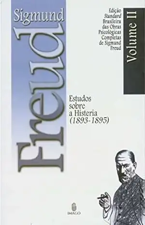 Edição Standard Brasileira das Obras Psicológicas Completas de Sigmund Freud Volume II; Estudos sobre a Histeria (1893–1899) – SIGMUND FREUD